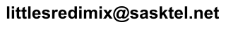 littlesredimix@sasktel.net